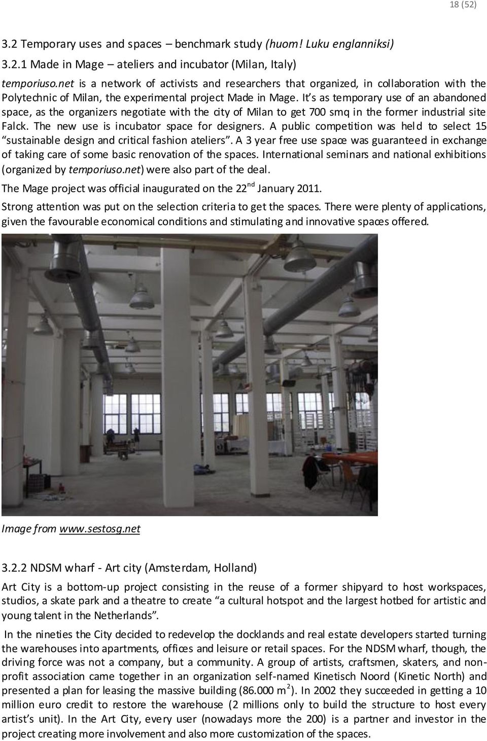 It s as temporary use of an abandoned space, as the organizers negotiate with the city of Milan to get 700 smq in the former industrial site Falck. The new use is incubator space for designers.