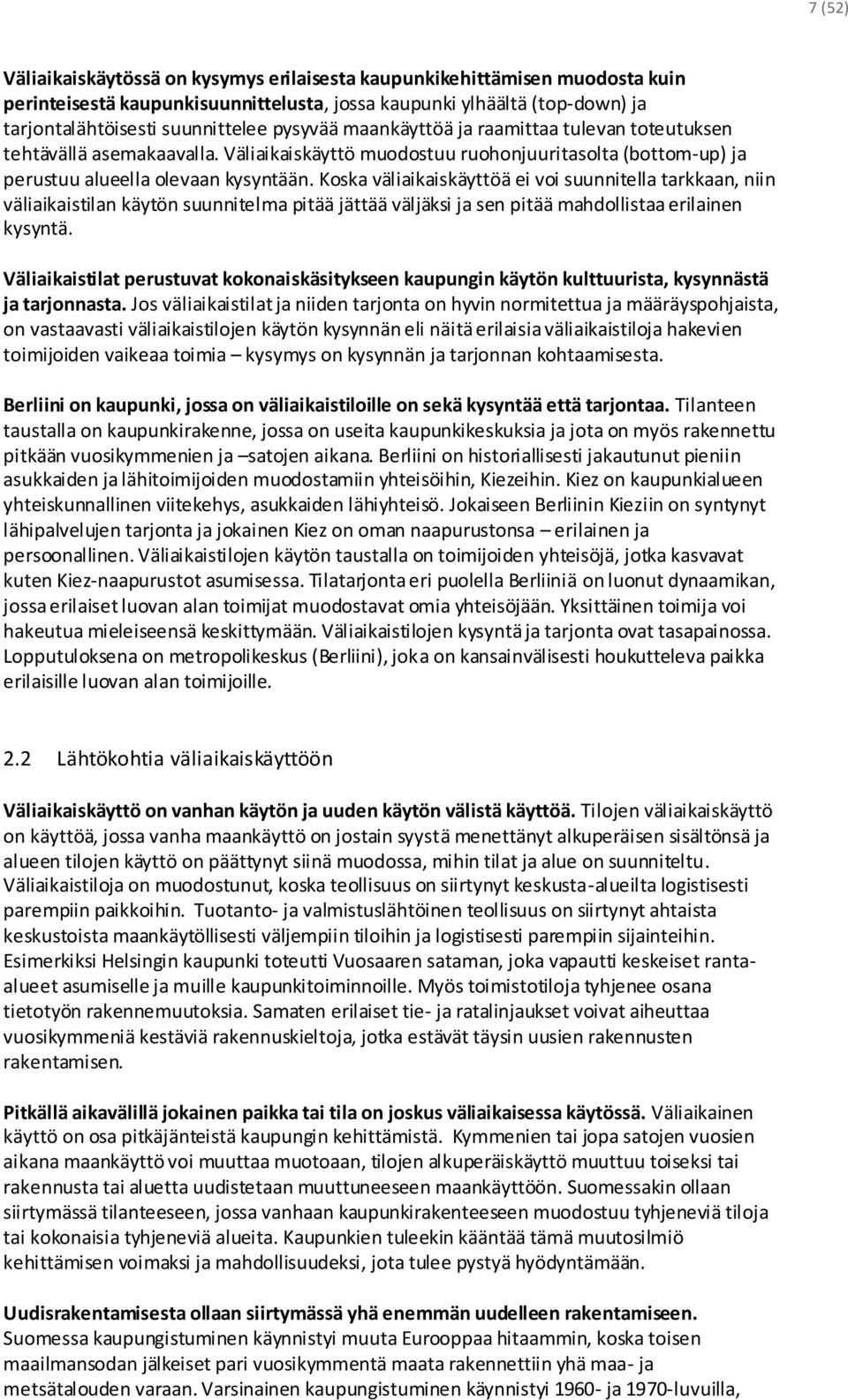 Koska väliaikaiskäyttöä ei voi suunnitella tarkkaan, niin väliaikaistilan käytön suunnitelma pitää jättää väljäksi ja sen pitää mahdollistaa erilainen kysyntä.