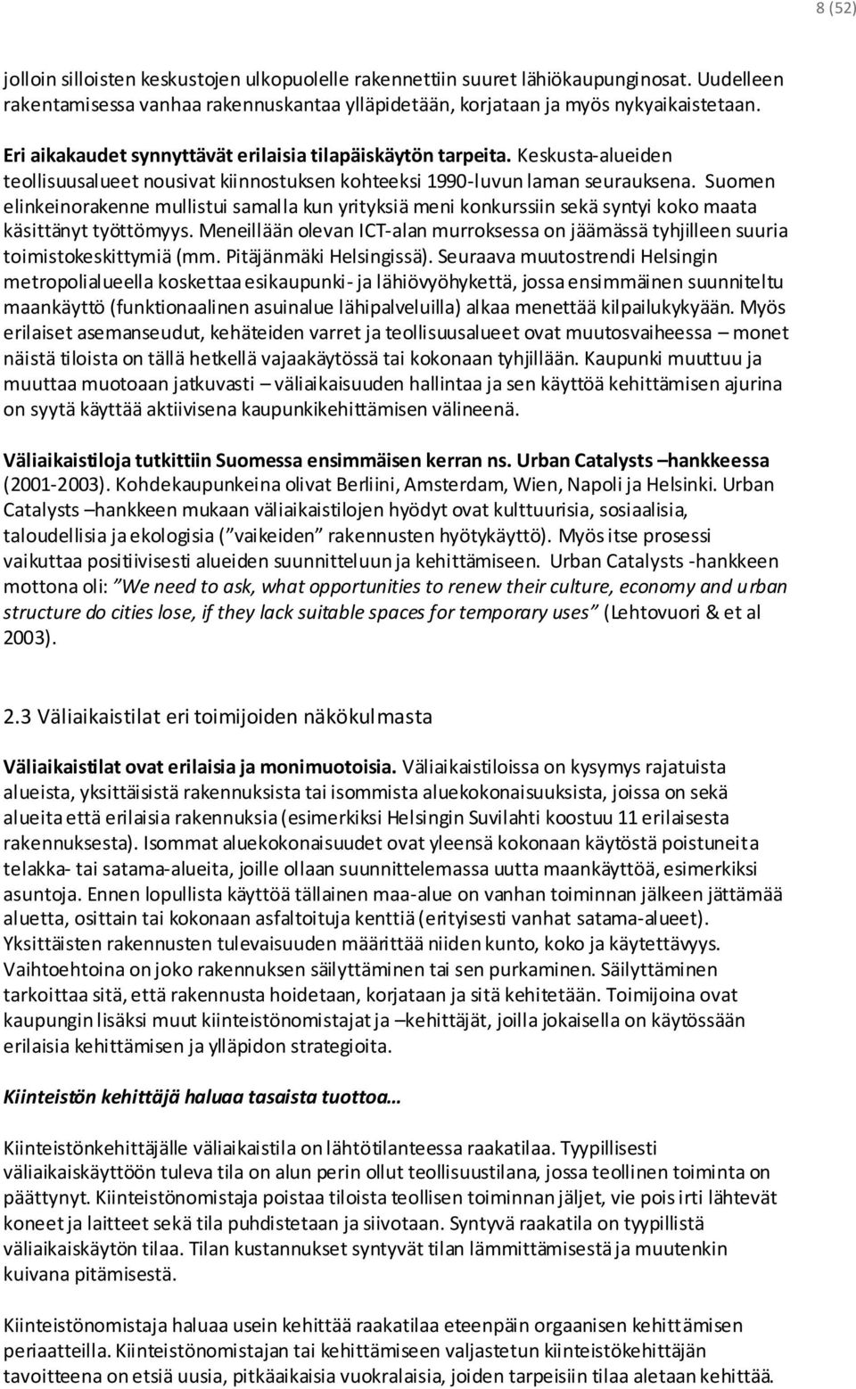 Suomen elinkeinorakenne mullistui samalla kun yrityksiä meni konkurssiin sekä syntyi koko maata käsittänyt työttömyys.