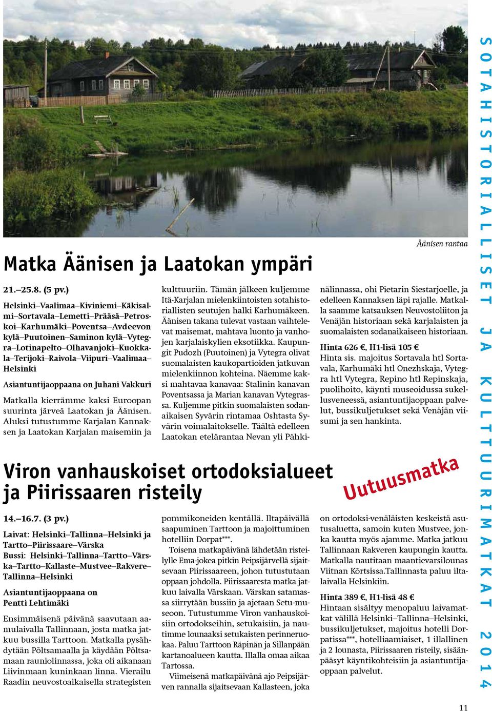 Vaalimaa Helsinki Asiantuntijaoppaana on Juhani Vakkuri Matkalla kierrämme kaksi Euroopan suurinta järveä Laatokan ja Äänisen.