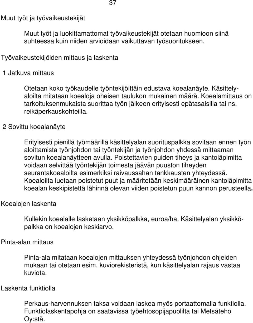 Koealamittaus on tarkoituksenmukaista suorittaa työn jälkeen erityisesti epätasaisilla tai ns. reikäperkauskohteilla.