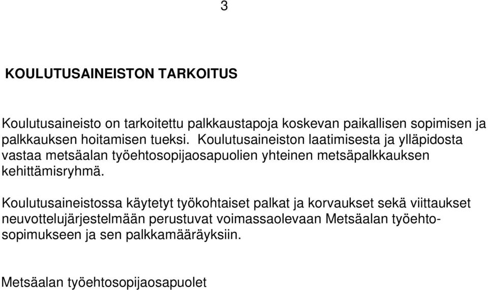Koulutusaineiston laatimisesta ja ylläpidosta vastaa metsäalan työehtosopijaosapuolien yhteinen metsäpalkkauksen