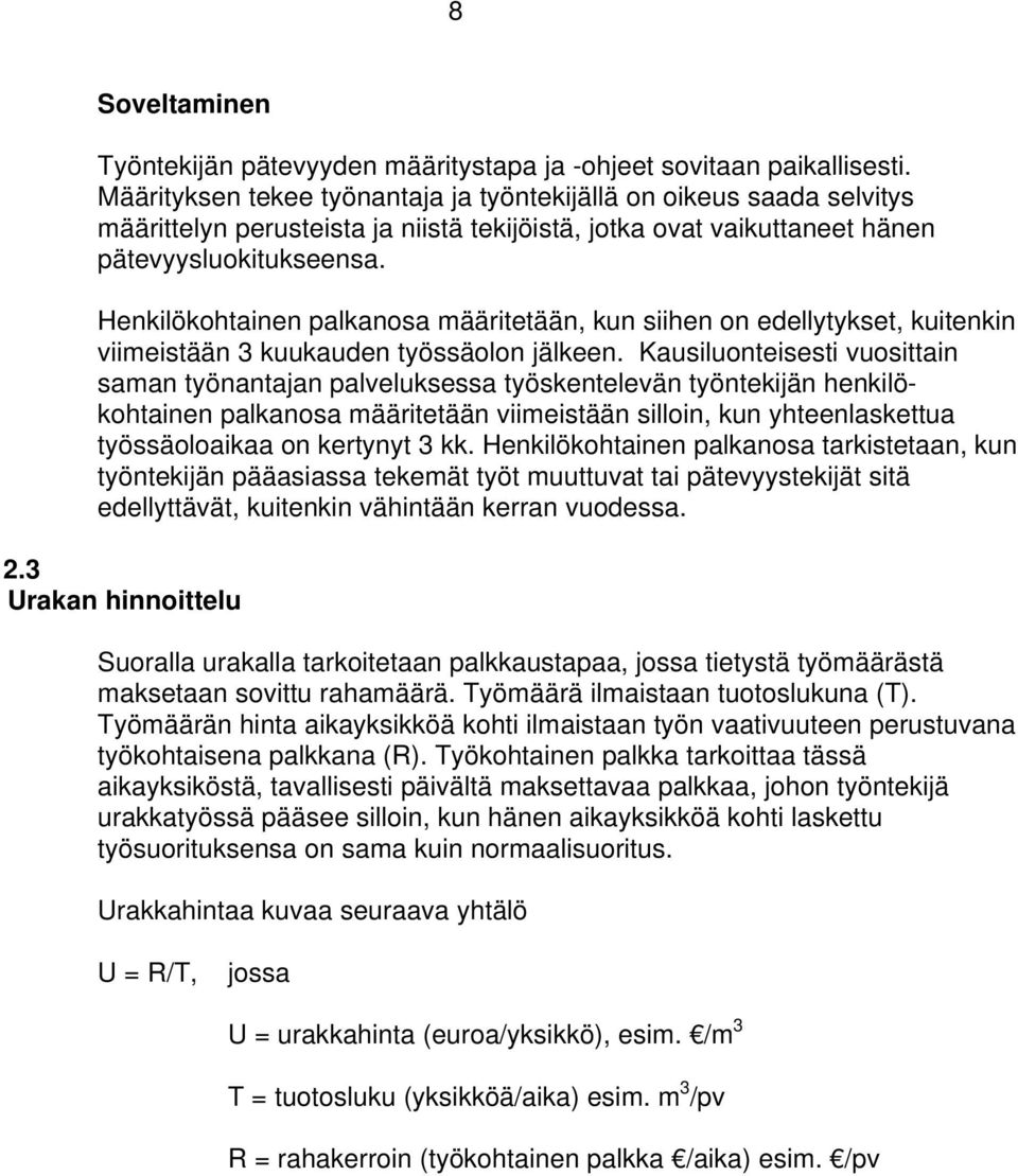 Henkilökohtainen palkanosa määritetään, kun siihen on edellytykset, kuitenkin viimeistään 3 kuukauden työssäolon jälkeen.