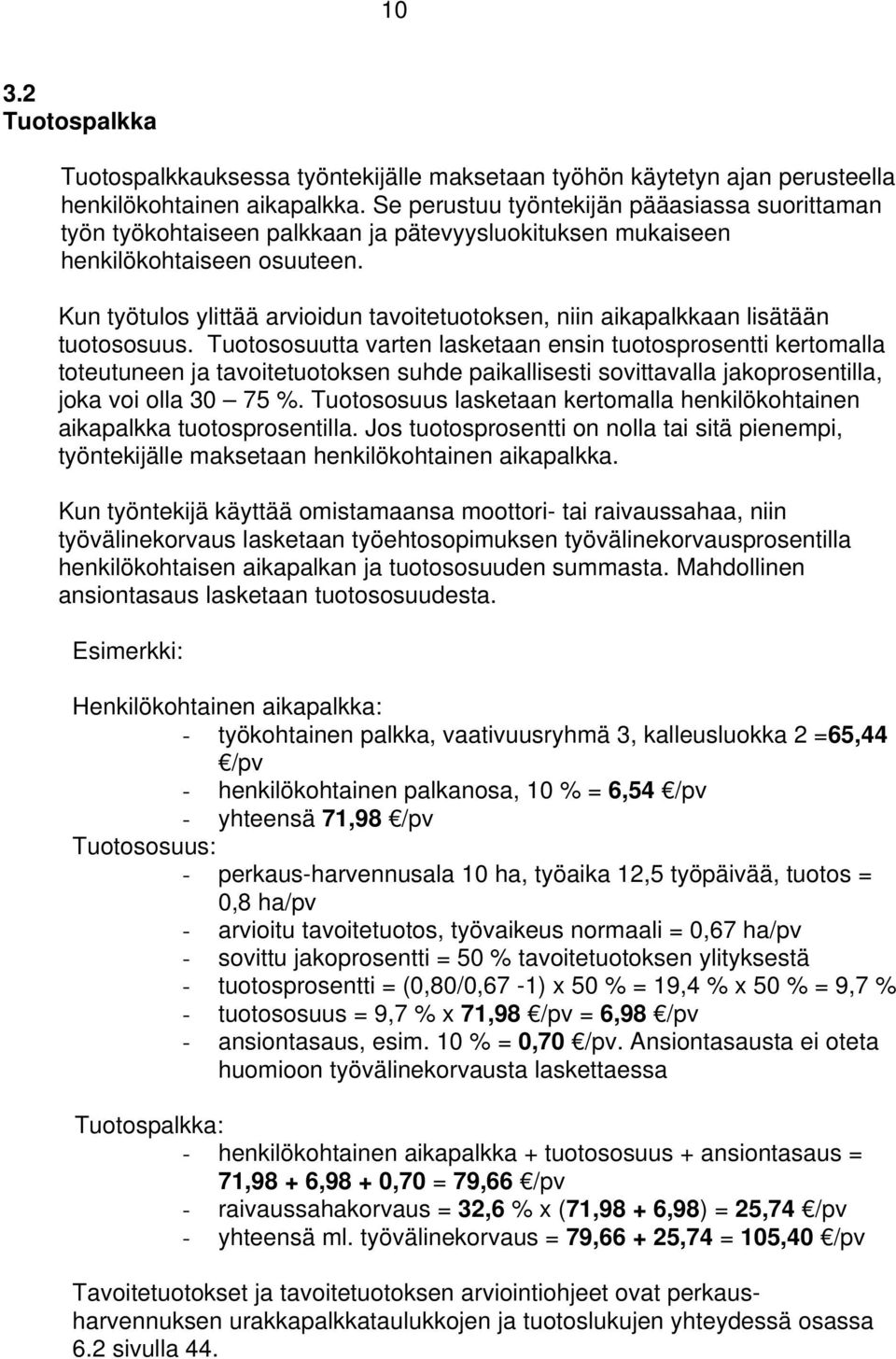 Kun työtulos ylittää arvioidun tavoitetuotoksen, niin aikapalkkaan lisätään tuotososuus.