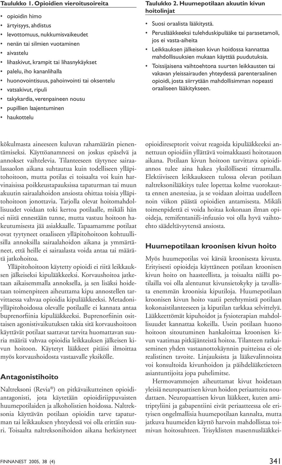 huonovointisuus, pahoinvointi tai oksentelu vatsakivut, ripuli takykardia, verenpaineen nousu pupillien laajentuminen haukottelu Taulukko 2.