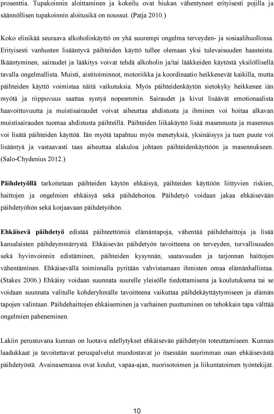 Ikääntyminen, sairaudet ja lääkitys voivat tehdä alkoholin ja/tai lääkkeiden käytöstä yksilöllisellä tavalla ongelmallista.