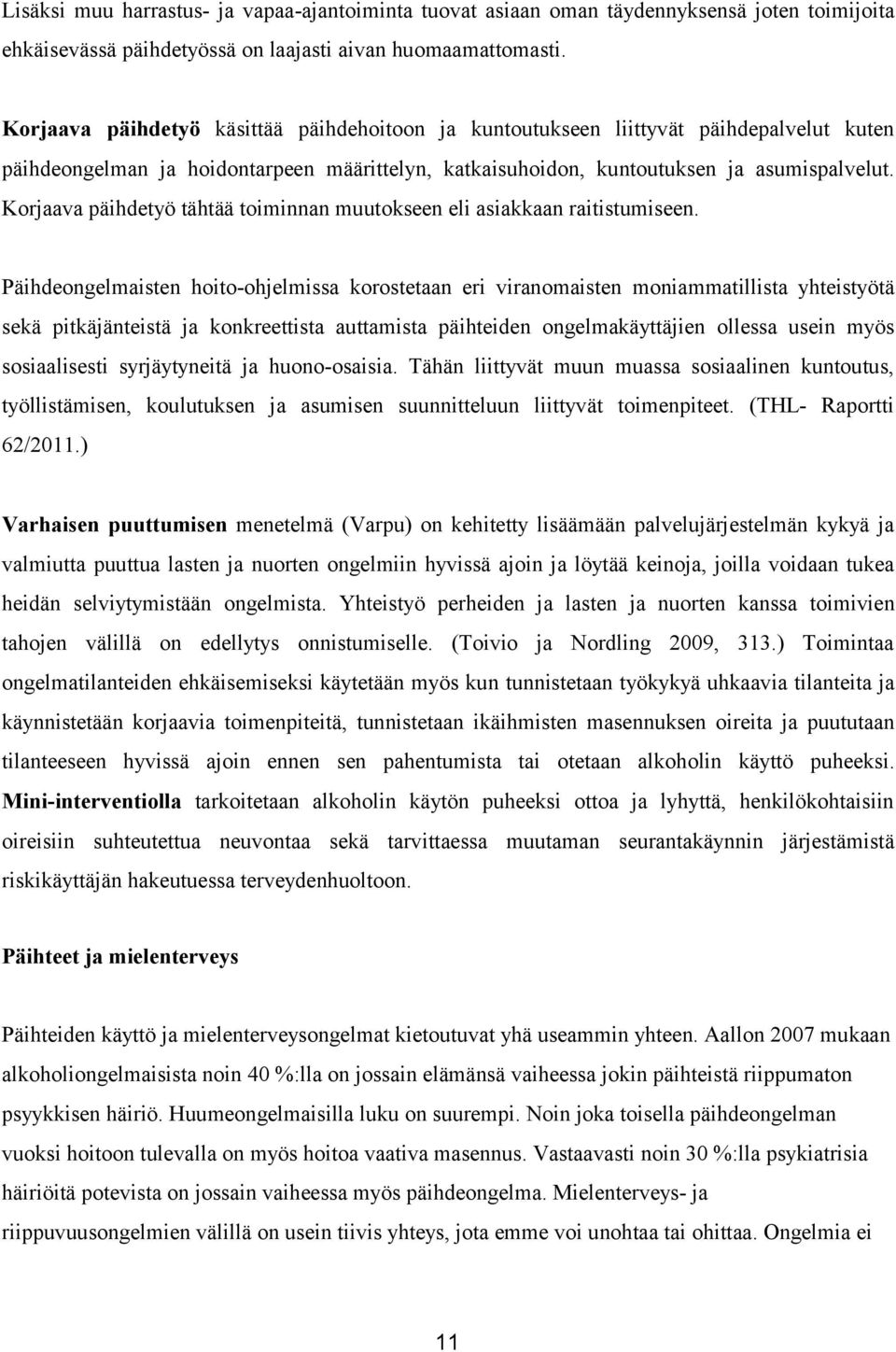 Korjaava päihdetyö tähtää toiminnan muutokseen eli asiakkaan raitistumiseen.