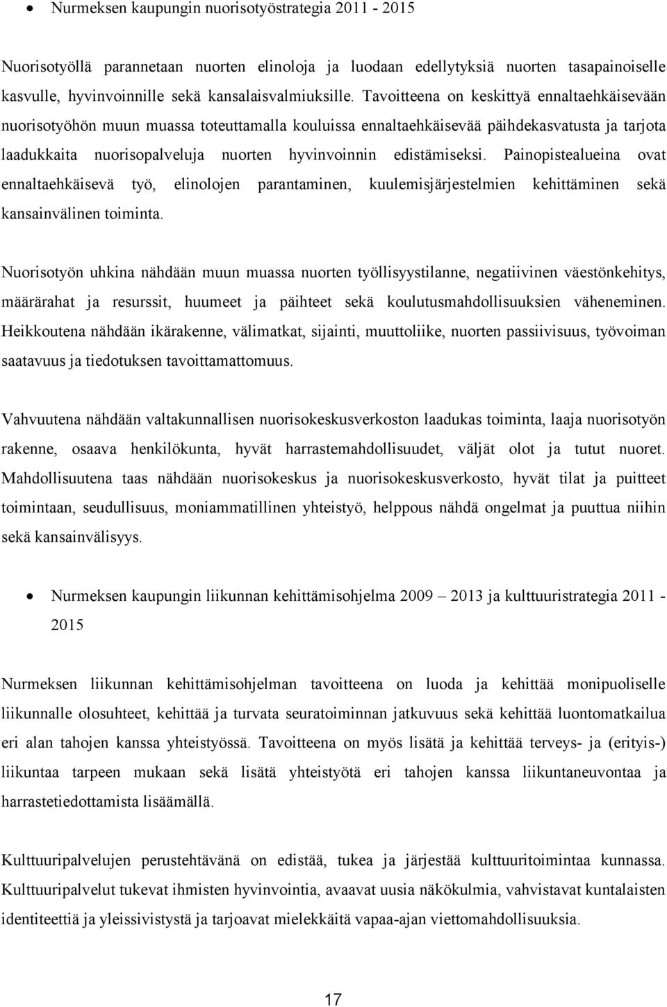 edistämiseksi. Painopistealueina ovat ennaltaehkäisevä työ, elinolojen parantaminen, kuulemisjärjestelmien kehittäminen sekä kansainvälinen toiminta.