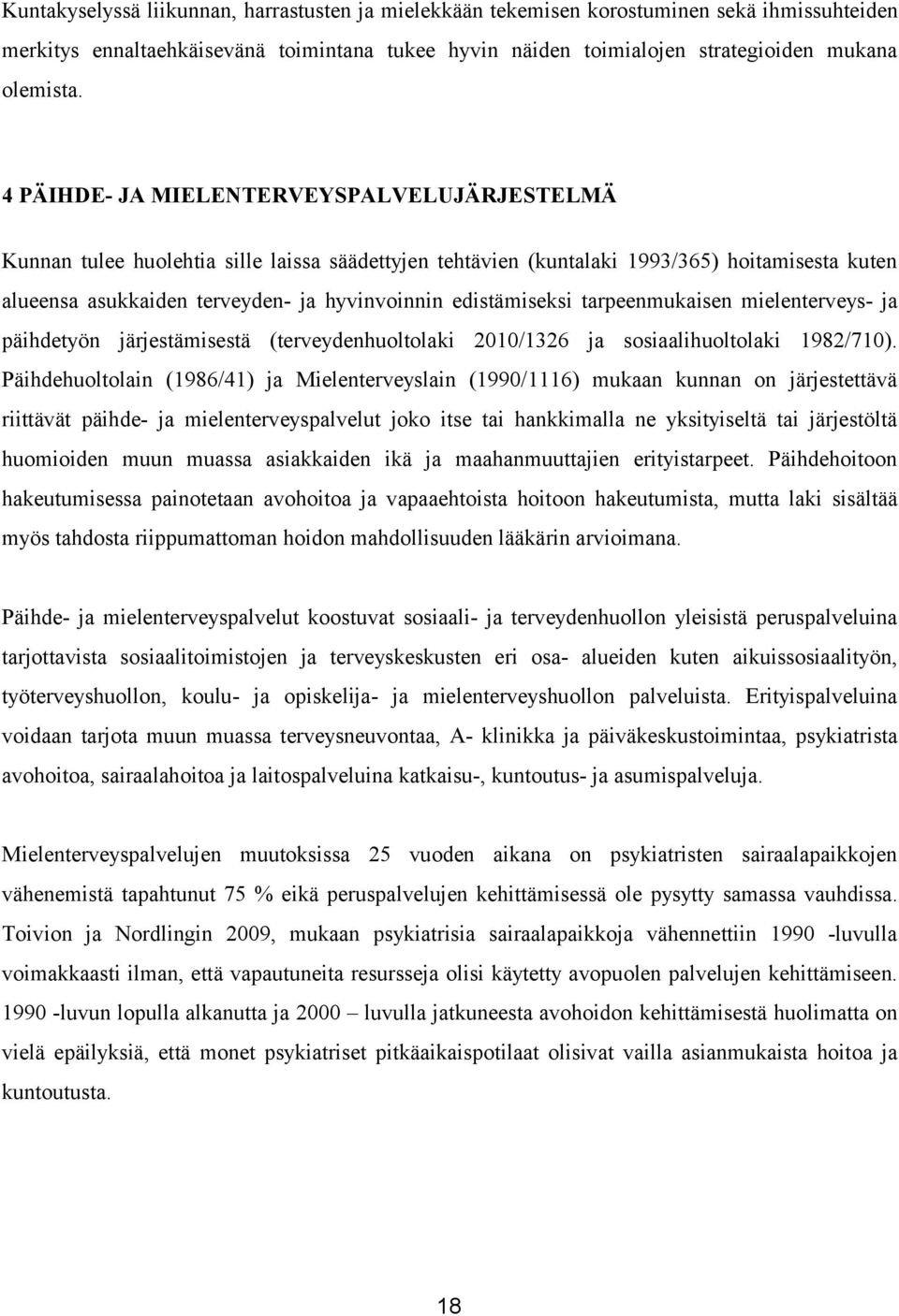 edistämiseksi tarpeenmukaisen mielenterveys- ja päihdetyön järjestämisestä (terveydenhuoltolaki 2010/1326 ja sosiaalihuoltolaki 1982/710).