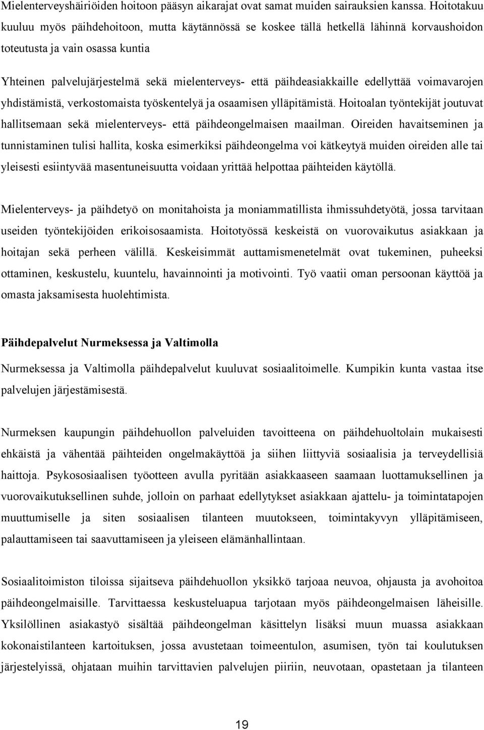 päihdeasiakkaille edellyttää voimavarojen yhdistämistä, verkostomaista työskentelyä ja osaamisen ylläpitämistä.