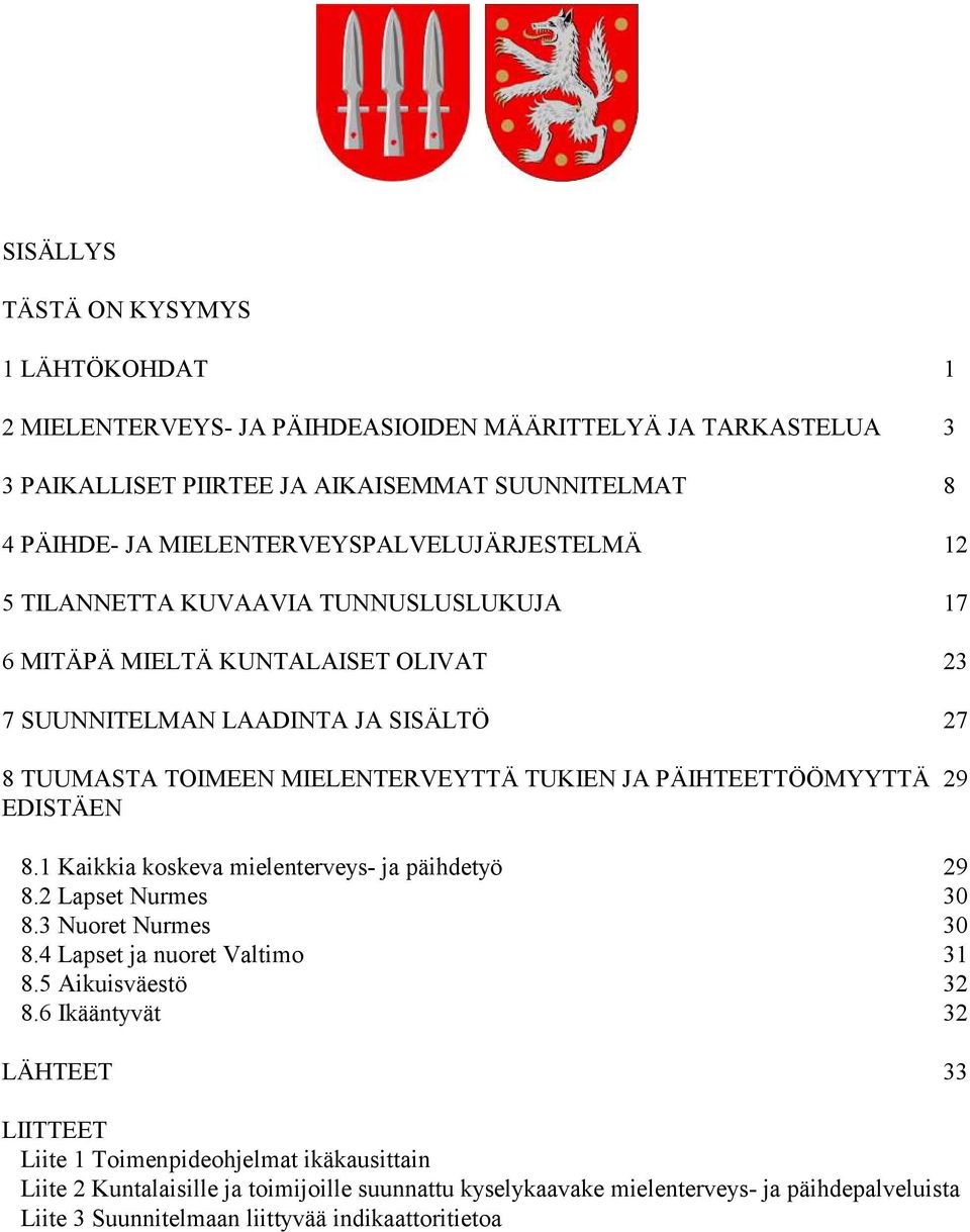 TUKIEN JA PÄIHTEETTÖÖMYYTTÄ 29 EDISTÄEN 8.1 Kaikkia koskeva mielenterveys- ja päihdetyö 29 8.2 Lapset Nurmes 30 8.3 Nuoret Nurmes 30 8.4 Lapset ja nuoret Valtimo 31 8.5 Aikuisväestö 32 8.