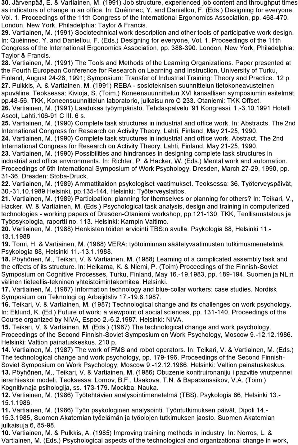 (1991) Sociotechnical work description and other tools of participative work design. In: Quéinnec, Y. and Daniellou, F. (Eds.) Designing for everyone, Vol. 1.