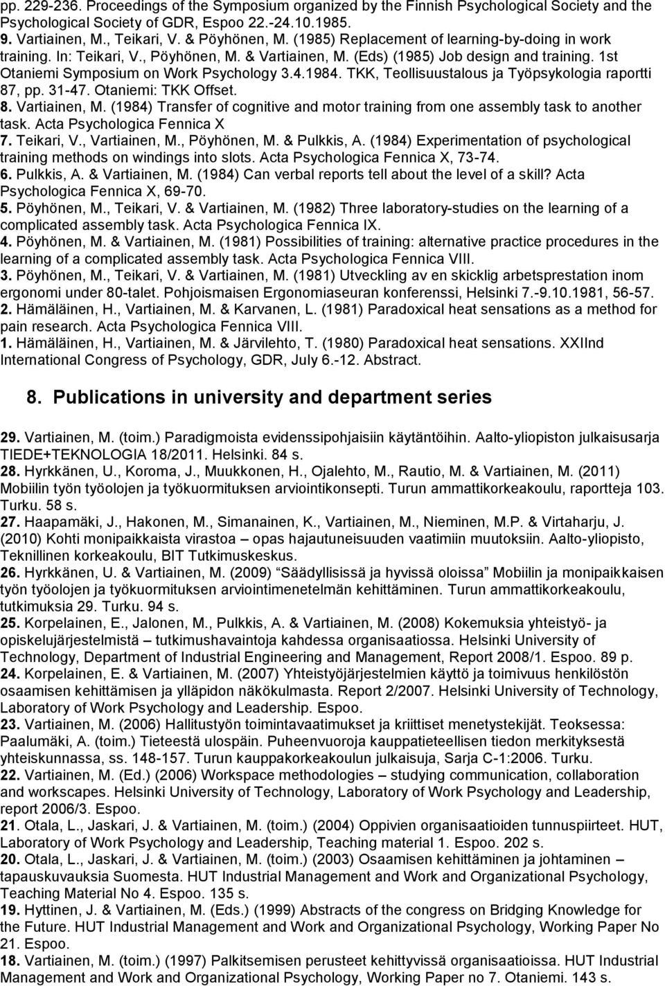 TKK, Teollisuustalous ja Työpsykologia raportti 87, pp. 31-47. Otaniemi: TKK Offset. 8. Vartiainen, M. (1984) Transfer of cognitive and motor training from one assembly task to another task.
