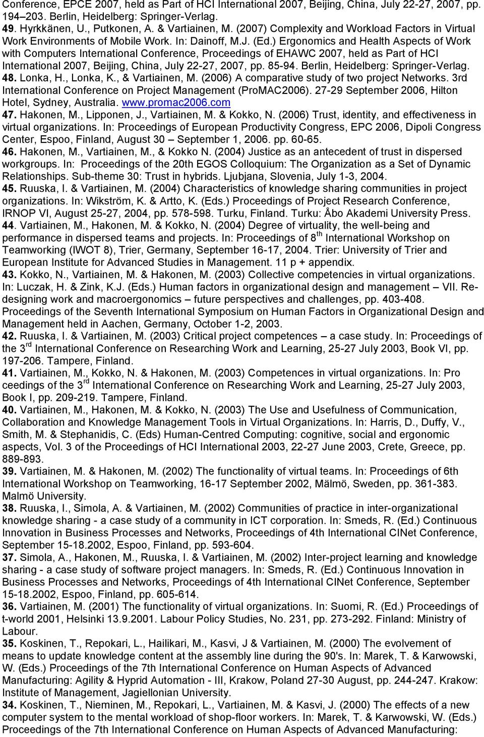 ) Ergonomics and Health Aspects of Work with Computers International Conference, Proceedings of EHAWC 2007, held as Part of HCI International 2007, Beijing, China, July 22-27, 2007, pp. 85-94.