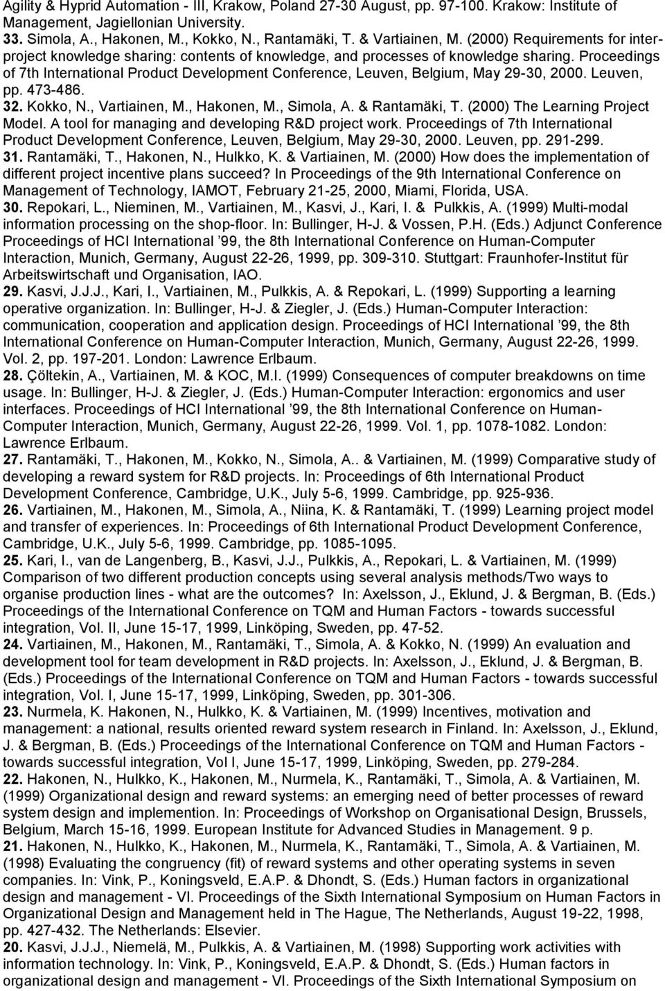 Proceedings of 7th International Product Development Conference, Leuven, Belgium, May 29-30, 2000. Leuven, pp. 473-486. 32. Kokko, N., Vartiainen, M., Hakonen, M., Simola, A. & Rantamäki, T.