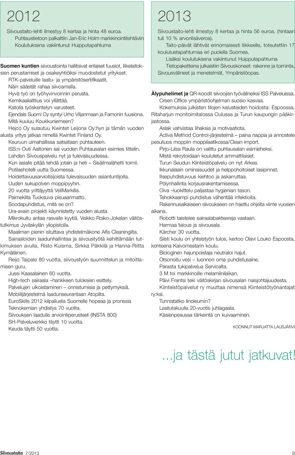 osakeyhtiöiksi muodostetut yritykset. RTK-palveluille laatu- ja ympäristösertifikaatit. Näin säästät rahaa siivoamalla. Hyvä työ on työhyvinvoinnin perusta. Kemikaalialttius voi yllättää.