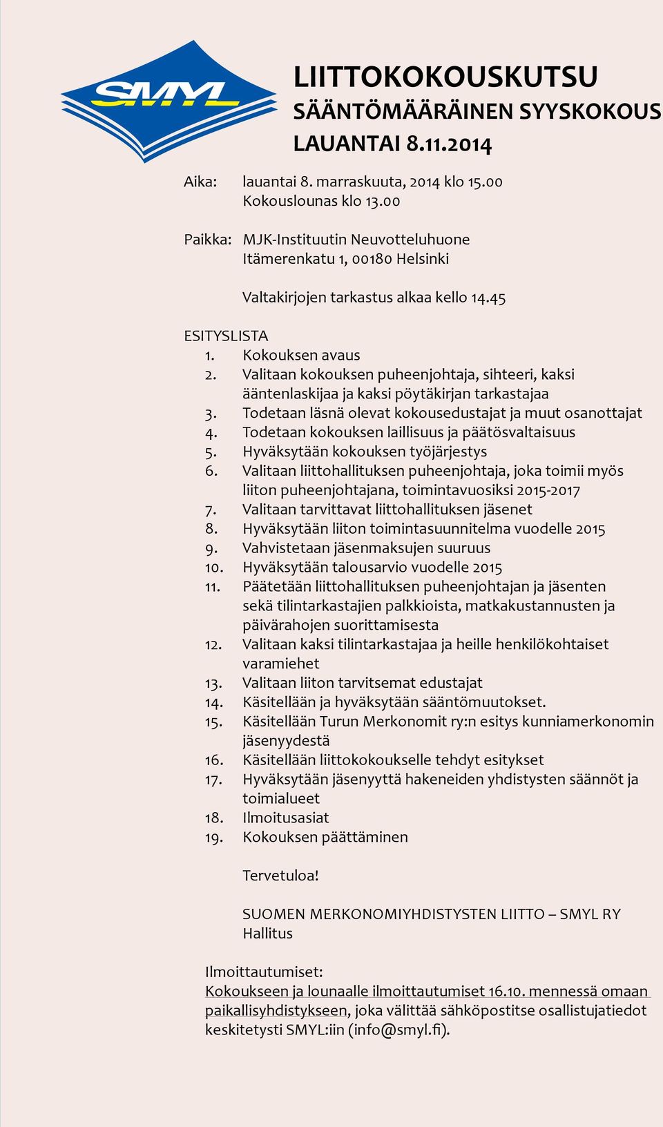 Todetaan kokouksen laillisuus ja päätösvaltaisuus 5. Hyväksytään kokouksen työjärjestys 6.