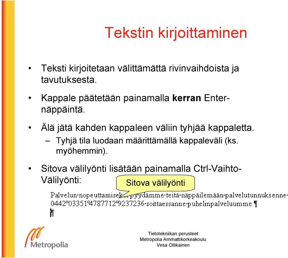 Älä jätä kahden kappaleen väliin tyhjää kappaletta.