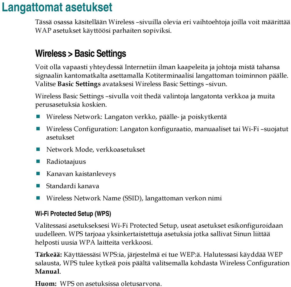 Valitse Basic Settings avataksesi Wireless Basic Settings sivun. Wireless Basic Settings sivulla voit thedä valintoja langatonta verkkoa ja muita perusasetuksia koskien.