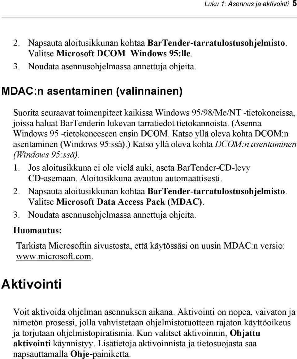 (Asenna Windows 95 -tietokoneeseen ensin DCOM. Katso yllä oleva kohta DCOM:n asentaminen (Windows 95:ssä).) Katso yllä oleva kohta DCOM:n asentaminen (Windows 95:ssä). 1.