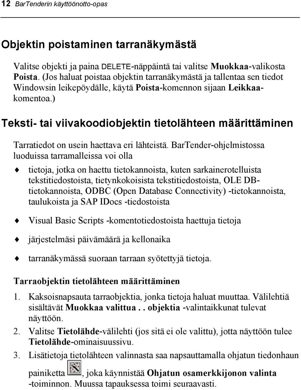 ) Teksti- tai viivakoodiobjektin tietolähteen määrittäminen Tarratiedot on usein haettava eri lähteistä.