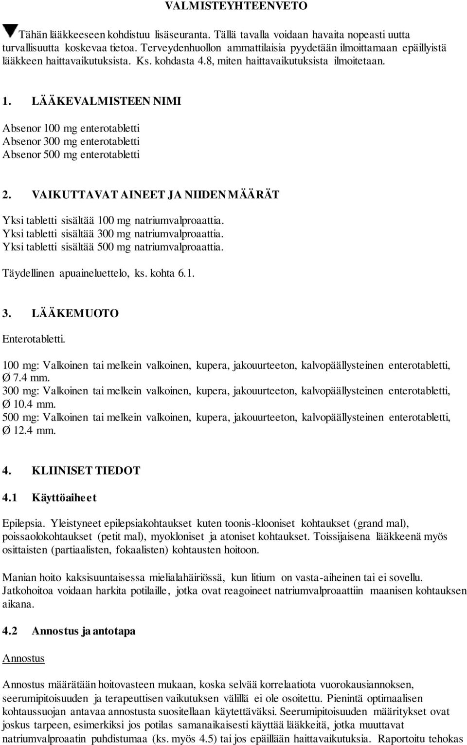 LÄÄKEVALMISTEEN NIMI Absenor 100 mg enterotabletti Absenor 300 mg enterotabletti Absenor 500 mg enterotabletti 2. VAIKUTTAVAT AINEET JA NIIDEN MÄÄRÄT Yksi tabletti sisältää 100 mg natriumvalproaattia.