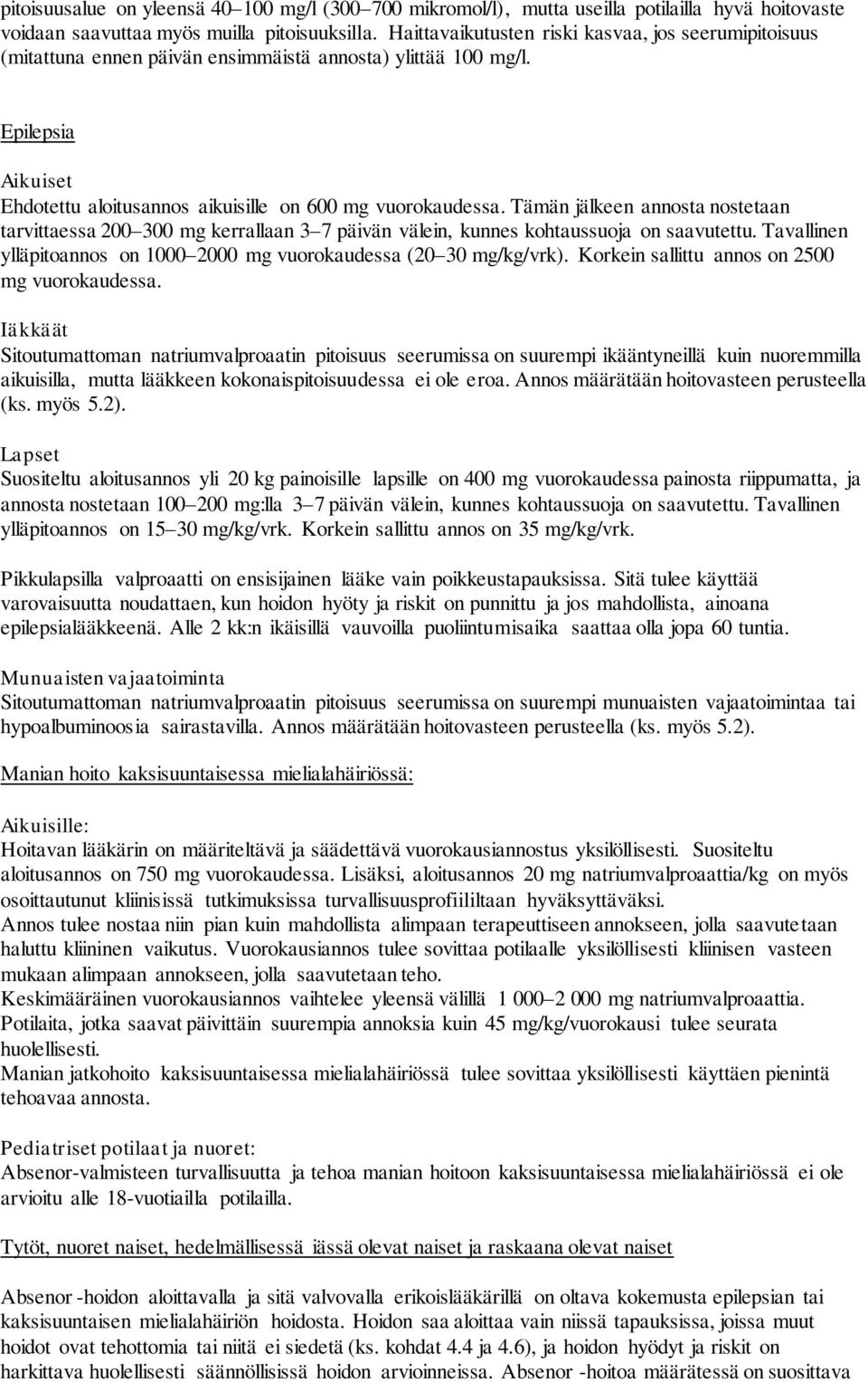 Tämän jälkeen annosta nostetaan tarvittaessa 200 300 mg kerrallaan 3 7 päivän välein, kunnes kohtaussuoja on saavutettu. Tavallinen ylläpitoannos on 1000 2000 mg vuorokaudessa (20 30 mg/kg/vrk).