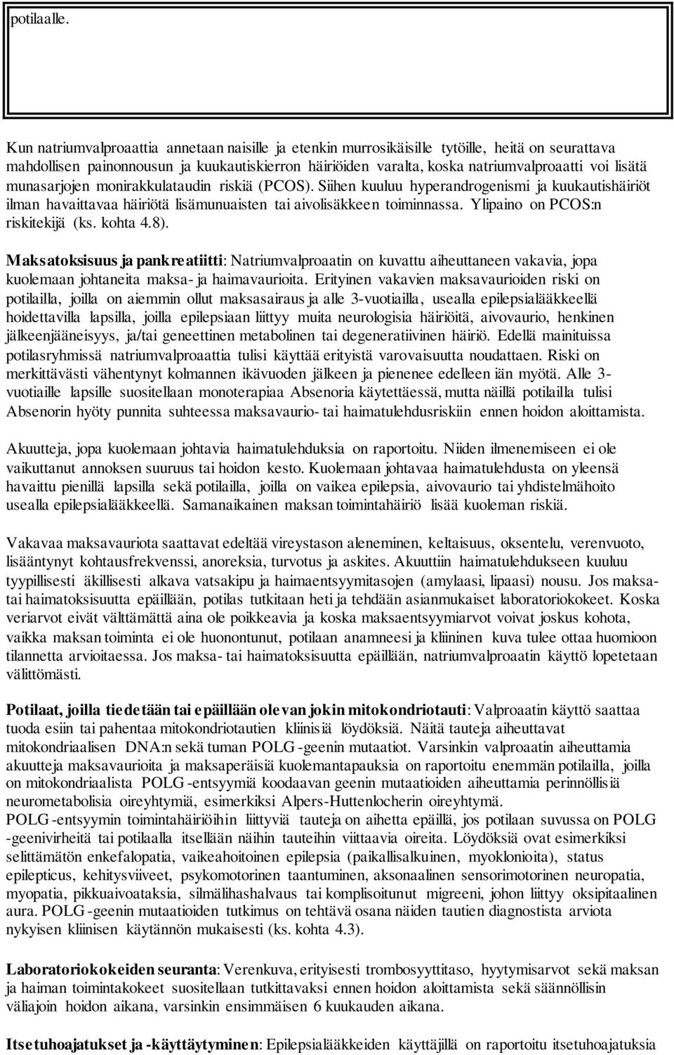 munasarjojen monirakkulataudin riskiä (PCOS). Siihen kuuluu hyperandrogenismi ja kuukautishäiriöt ilman havaittavaa häiriötä lisämunuaisten tai aivolisäkkeen toiminnassa.