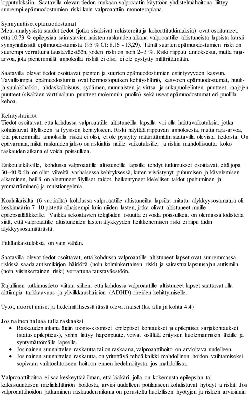 valproaatille altistuneista lapsista kärsii synnynnäisistä epämuodostumista (95 % CI: 8,16-13,29). Tämä suurten epämuodostumien riski on suurempi verrattuna taustaväestöön, joiden riski on noin 2 3 %.