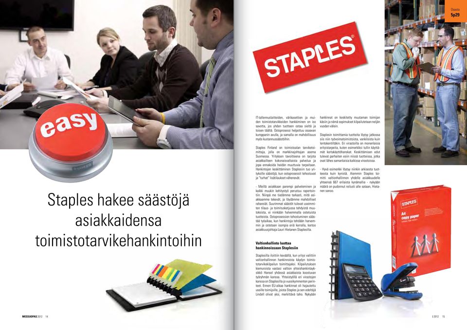 Staples Finland on toimistoalan tarviketoimittaja, jolla on markkinajohtajan asema Suomessa.