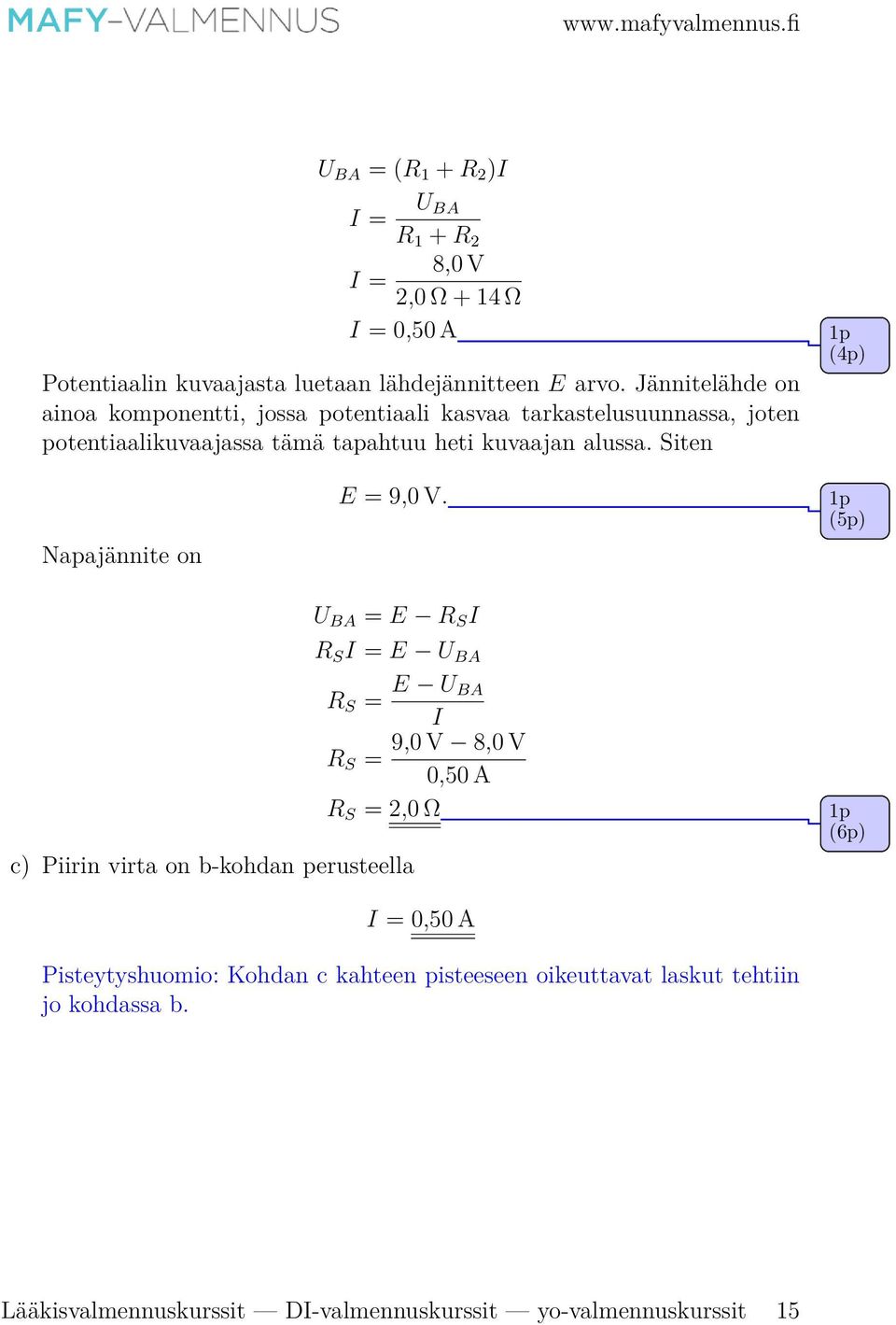 Siten (4p) Napajännite on E = 9,0 V.