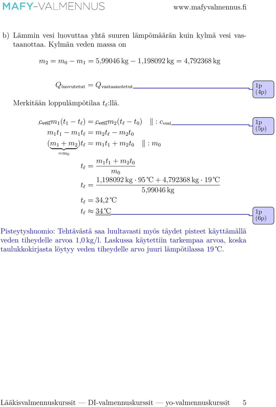 (4p) c vesi m 1 (t 1 t l ) = c vesi m 2 (t l t 0 ) : c vesi m 1 t 1 m 1 t l = m 2 t l m 2 t 0 (5p) (m 1 + m 2 } {{ } =m 0 )t l = m 1 t 1 + m 2 t 0 : m 0 t l = m 1t 1 + m 2 t 0 m 0 1,198092