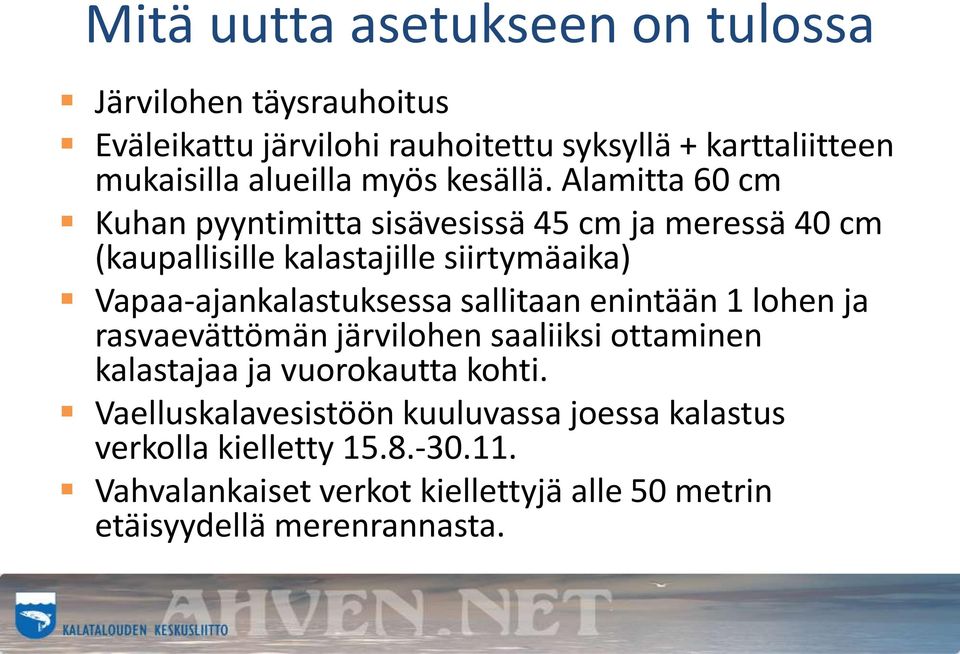 Alamitta 60 cm Kuhan pyyntimitta sisävesissä 45 cm ja meressä 40 cm (kaupallisille kalastajille siirtymäaika) Vapaa-ajankalastuksessa