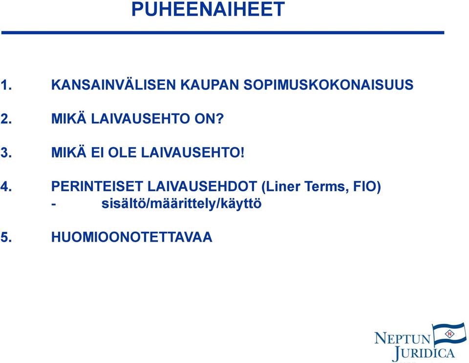 MIKÄ LAIVAUSEHTO ON? 3. MIKÄ EI OLE LAIVAUSEHTO! 4.