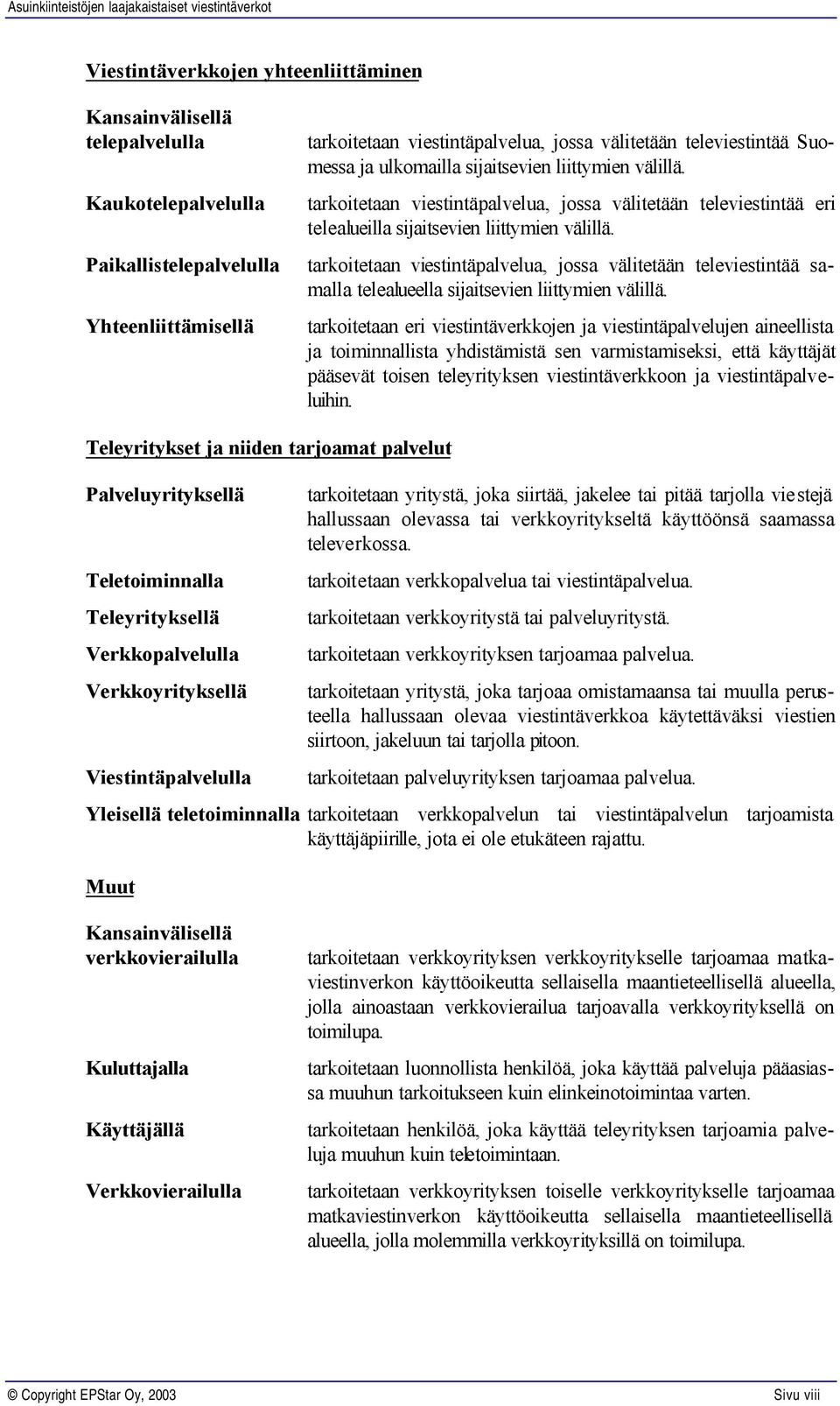 tarkoitetaan viestintäpalvelua, jossa välitetään televiestintää samalla telealueella sijaitsevien liittymien välillä.