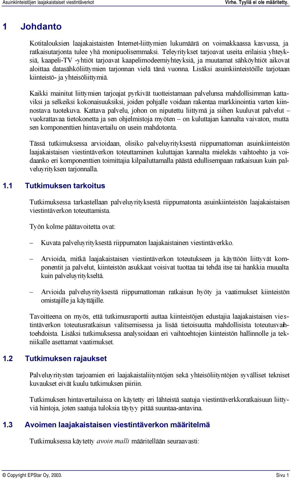 Lisäksi asuinkiinteistöille tarjotaan kiinteistö- ja yhteisöliittymiä.