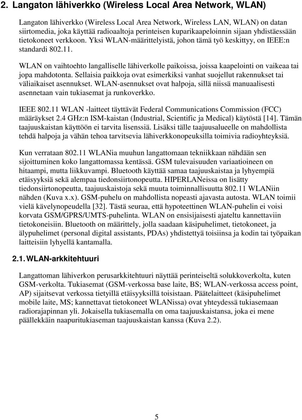 WLAN on vaihtoehto langalliselle lähiverkolle paikoissa, joissa kaapelointi on vaikeaa tai jopa mahdotonta.