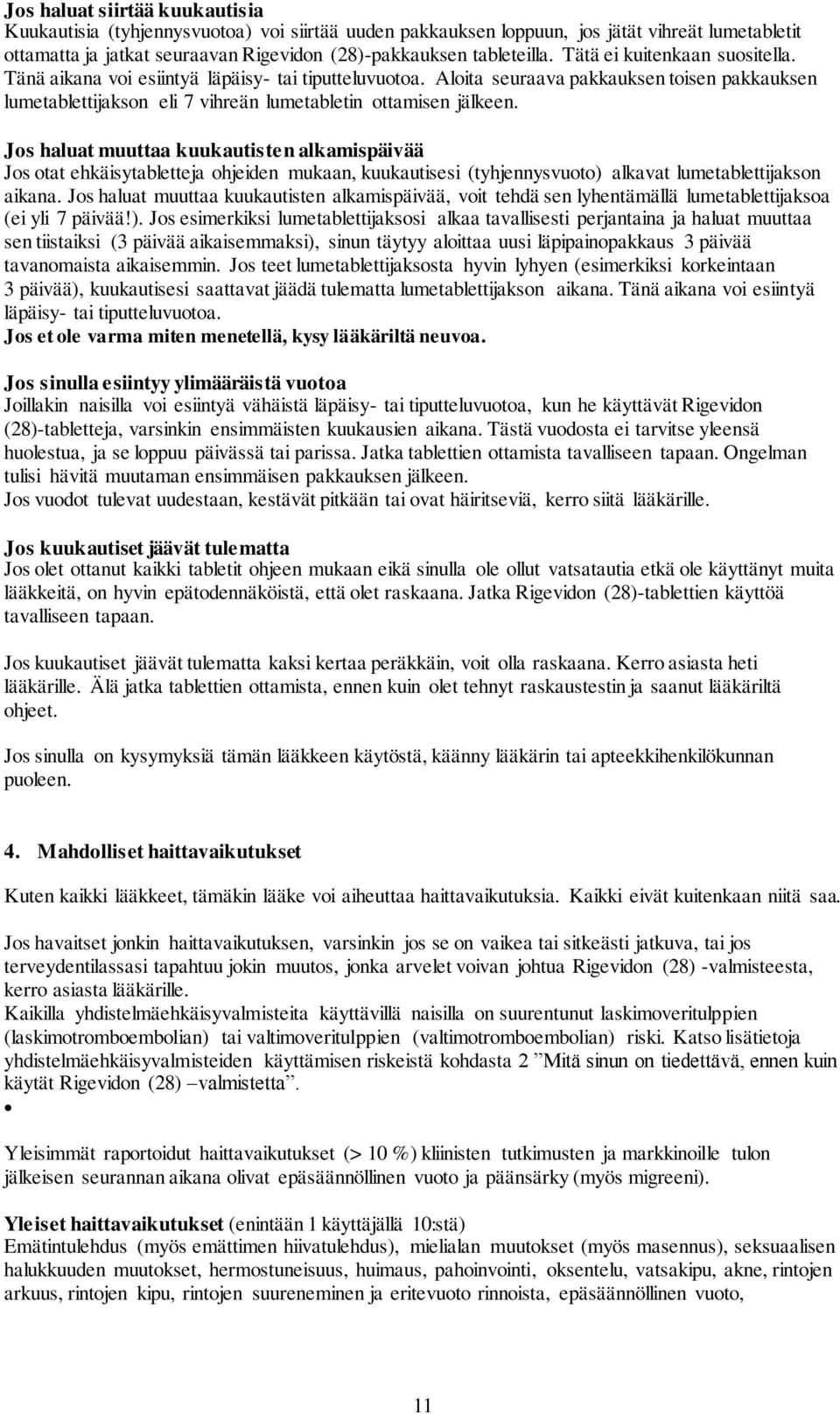 Jos haluat muuttaa kuukautisten alkamispäivää Jos otat ehkäisytabletteja ohjeiden mukaan, kuukautisesi (tyhjennysvuoto) alkavat lumetablettijakson aikana.