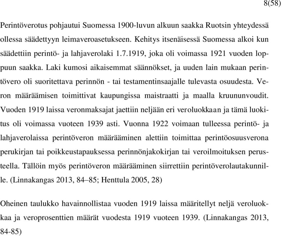 Laki kumosi aikaisemmat säännökset, ja uuden lain mukaan perintövero oli suoritettava perinnön - tai testamentinsaajalle tulevasta osuudesta.