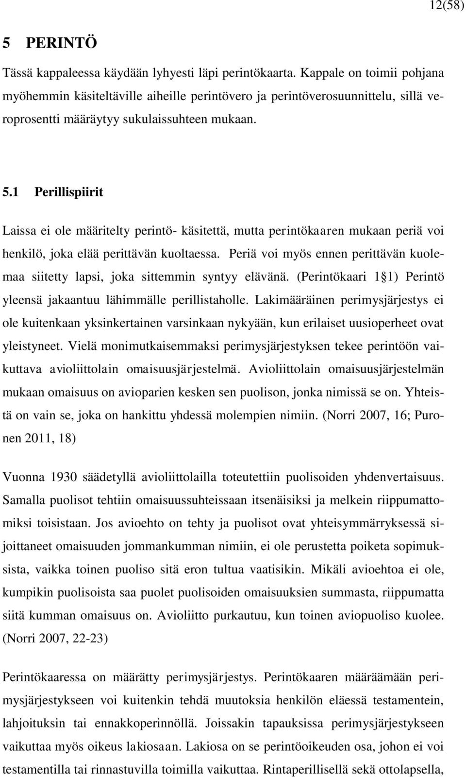 1 Perillispiirit Laissa ei ole määritelty perintö- käsitettä, mutta perintökaaren mukaan periä voi henkilö, joka elää perittävän kuoltaessa.