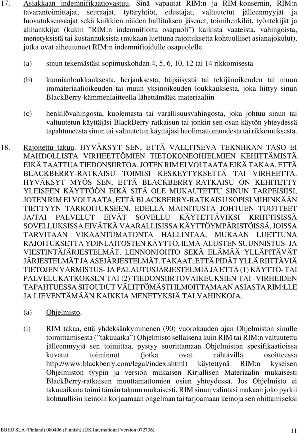 toimihenkilöt, työntekijät ja alihankkijat (kukin RIM:n indemnifioitu osapuoli ) kaikista vaateista, vahingoista, menetyksistä tai kustannuksista (mukaan luettuna rajoituksetta kohtuulliset