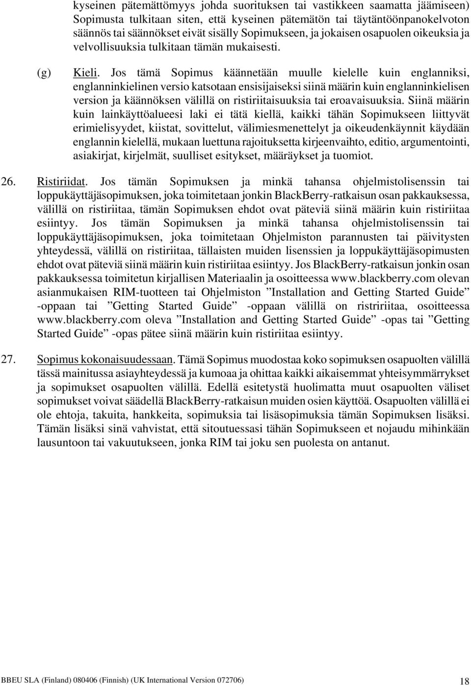 Jos tämä Sopimus käännetään muulle kielelle kuin englanniksi, englanninkielinen versio katsotaan ensisijaiseksi siinä määrin kuin englanninkielisen version ja käännöksen välillä on ristiriitaisuuksia