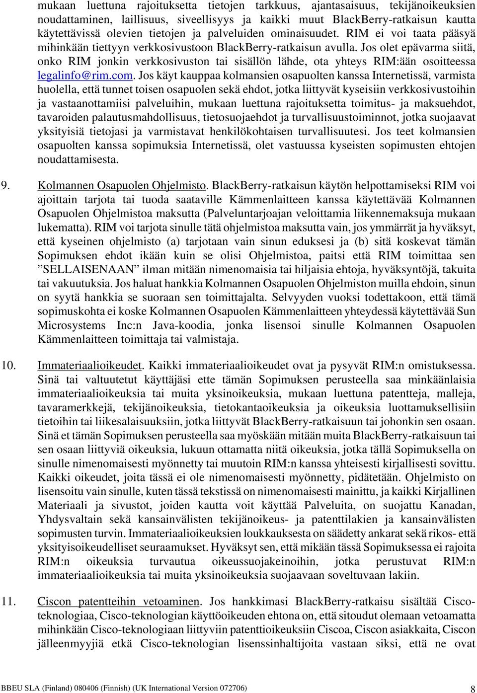 Jos olet epävarma siitä, onko RIM jonkin verkkosivuston tai sisällön lähde, ota yhteys RIM:ään osoitteessa legalinfo@rim.com.