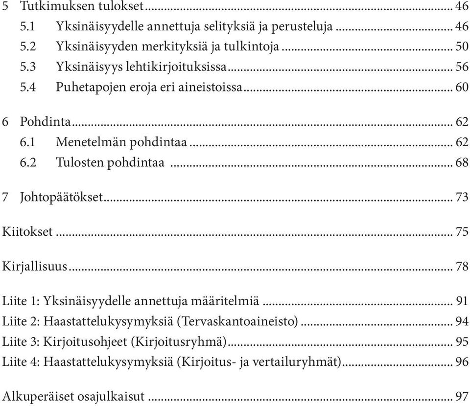 .. 68 7 Johtopäätökset... 73 Kiitokset... 75 Kirjallisuus... 78 Liite 1: Yksinäisyydelle annettuja määritelmiä.