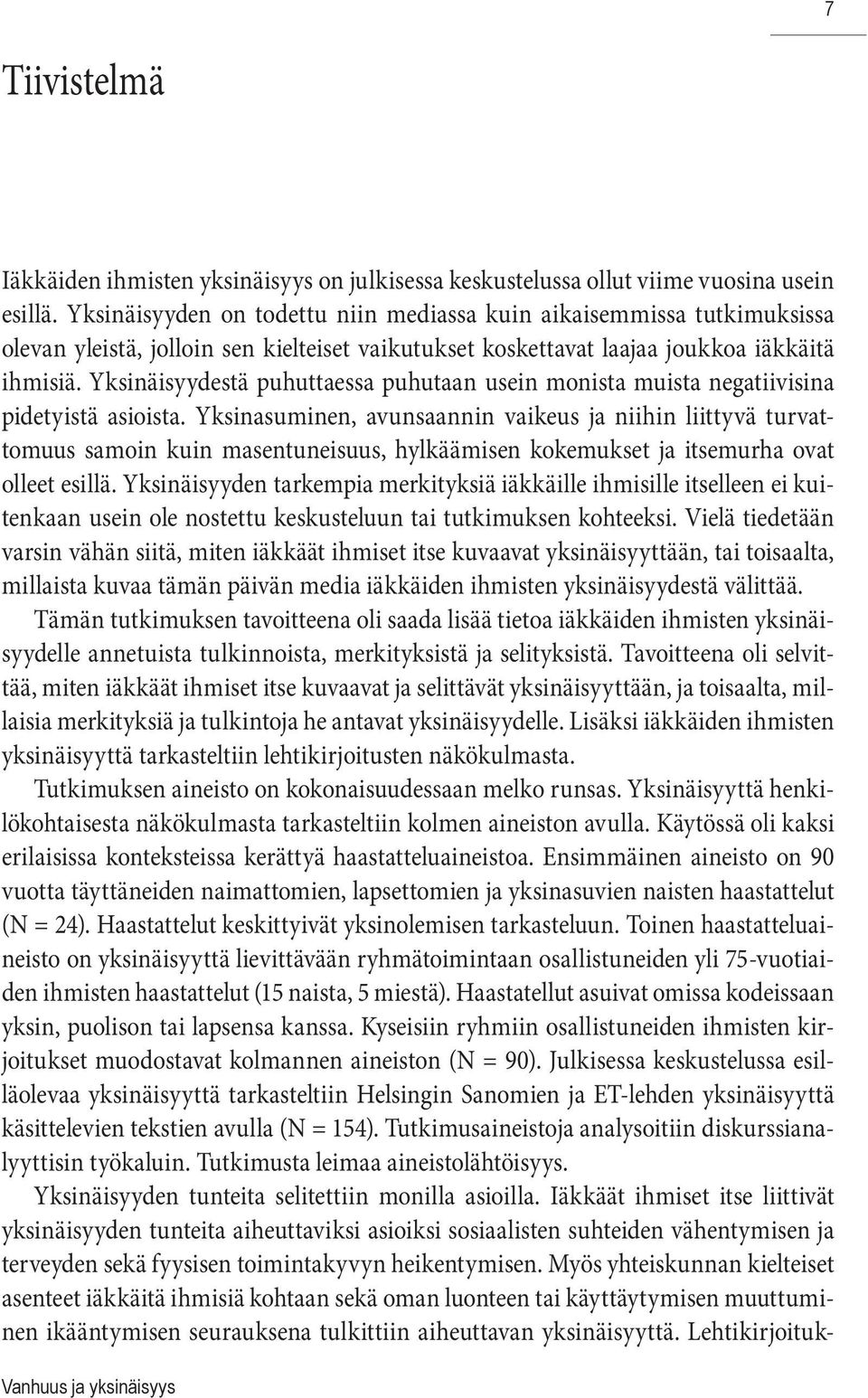 Yksinäisyydestä puhuttaessa puhutaan usein monista muista negatiivisina pidetyistä asioista.