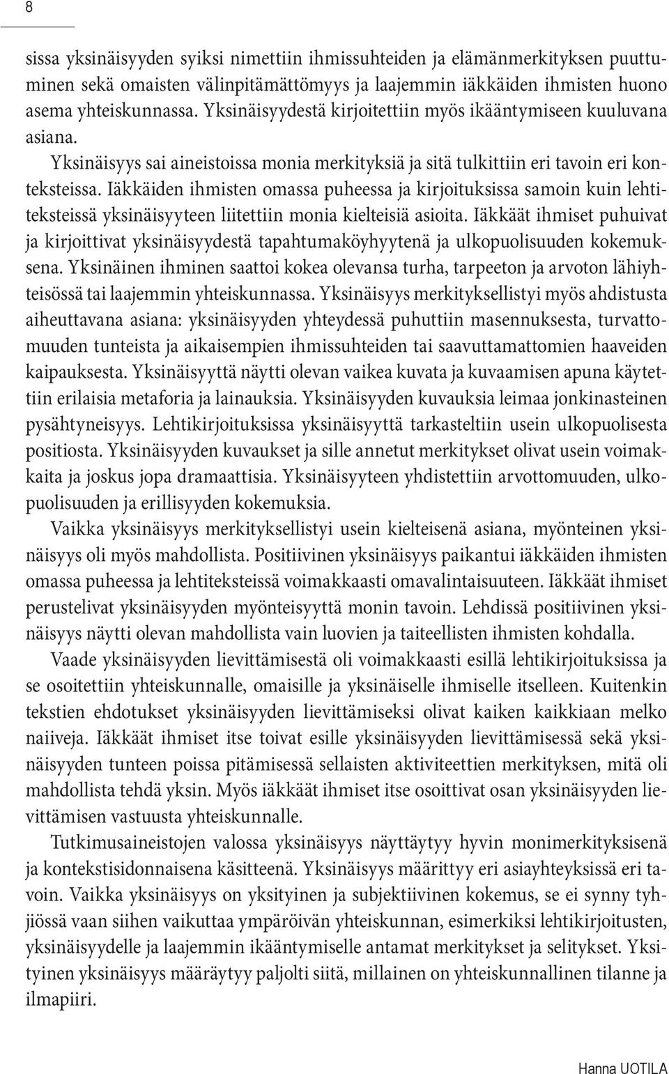 Iäkkäiden ihmisten omassa puheessa ja kirjoituksissa samoin kuin lehtiteksteissä yksinäisyyteen liitettiin monia kielteisiä asioita.