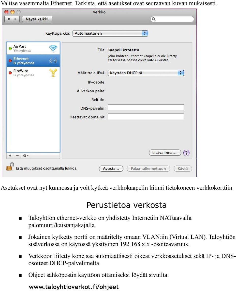 Perustietoa verkosta Taloyhtiön ethernet-verkko on yhdistetty Internetiin NATtaavalla palomuuri/kaistanjakajalla.