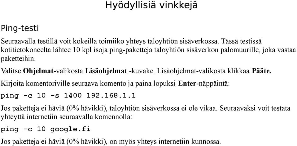 Valitse Ohjelmat-valikosta Lisäohjelmat -kuvake. Lisäohjelmat-valikosta klikkaa Pääte.