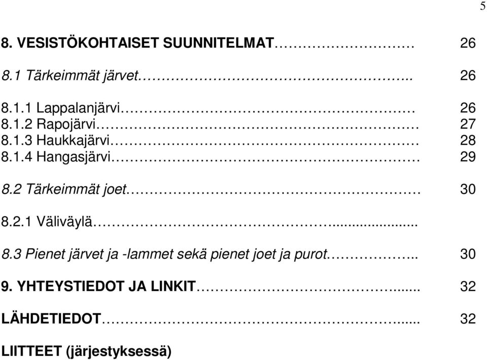 2 Tärkeimmät joet 30 8.2.1 Väliväylä... 8.3 Pienet järvet ja -lammet sekä pienet joet ja purot.