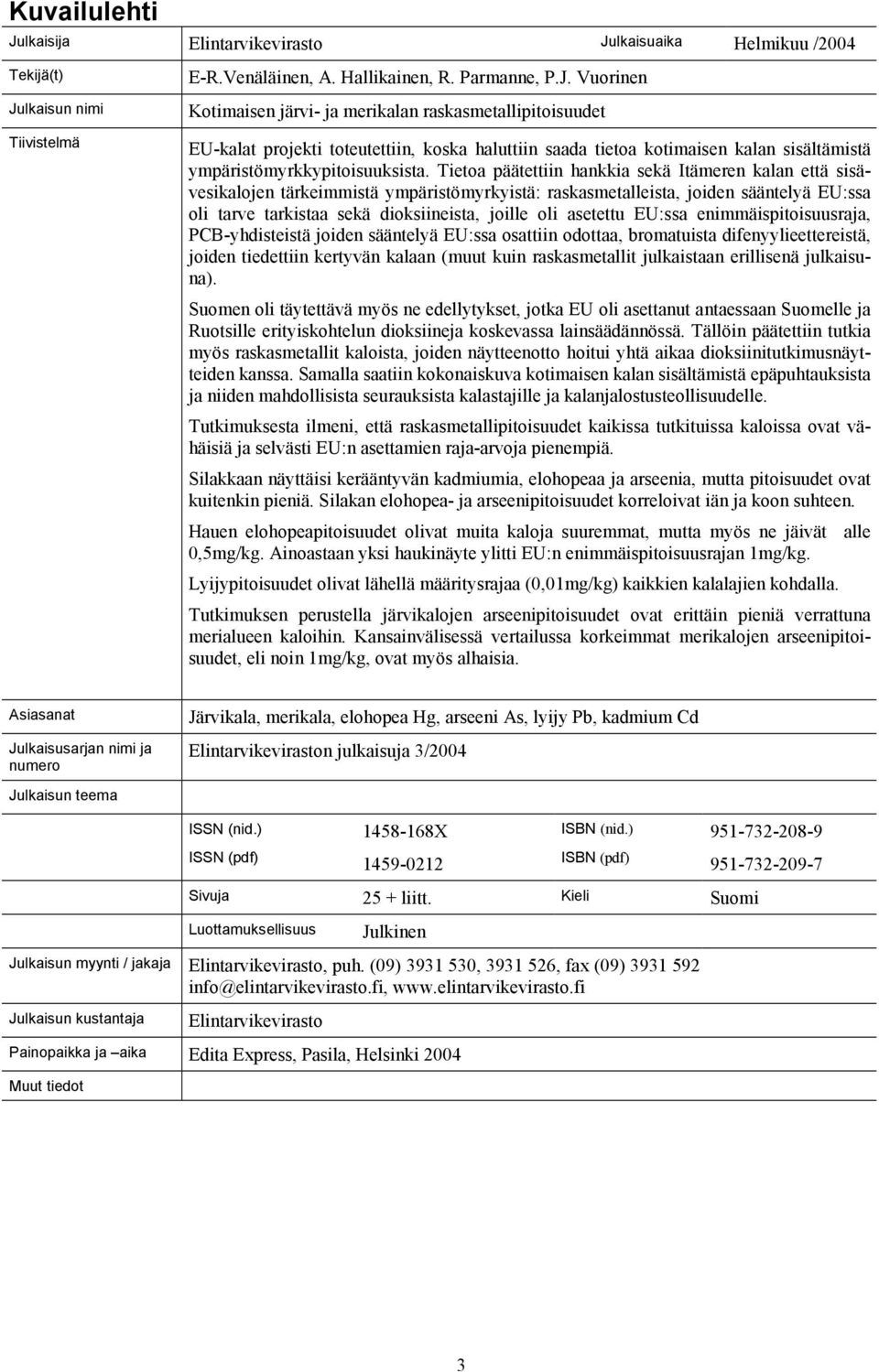 lkaisuaika Helmikuu /2004 Tekijä(t) Ju